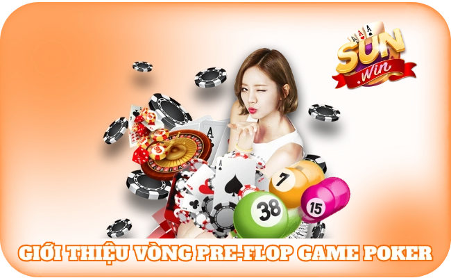 Giới thiệu vòng Pre-Flop game Poker