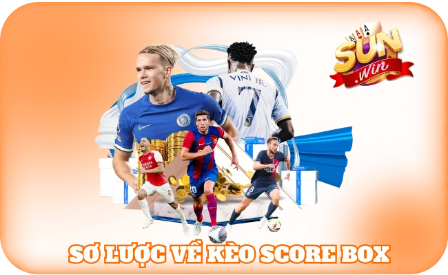 Kèo Chấp Score Box - Tip Đọc Kèo Nhanh, Chọn Tỷ Số Chuẩn 2 Sơ lược về kèo score box