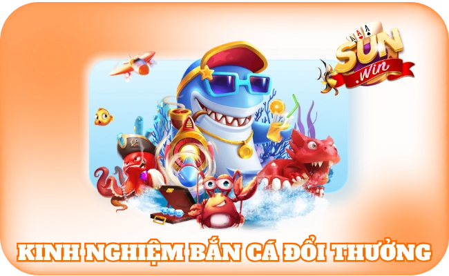Bắn Cá Đổi Thưởng - Bùng Nổ Trải Nghiệm Online Thời 4.0 4 Kinh nghiệm săn thưởng bắn cá dành cho bạn