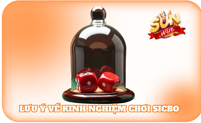 Bí Quyết Chơi Sicbo - Kinh Nghiệm Để Thắng Lớn Tại SunWin 4 Lưu ý cần nắm khi áp dụng kinh nghiệm chơi Sicbo