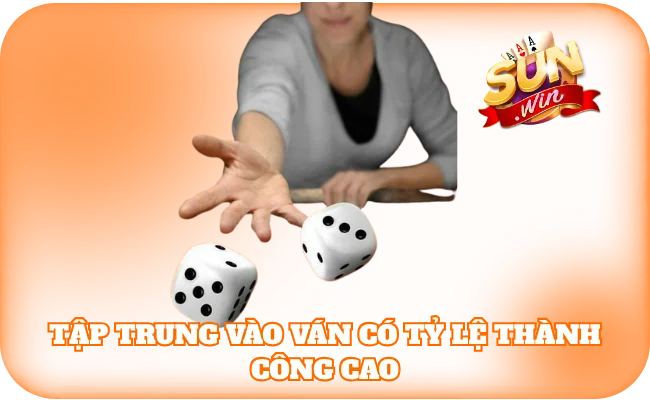 Bí Quyết Chơi Sicbo - Kinh Nghiệm Để Thắng Lớn Tại SunWin 3 Tập trung vào các ván có tỷ lệ thành công cao