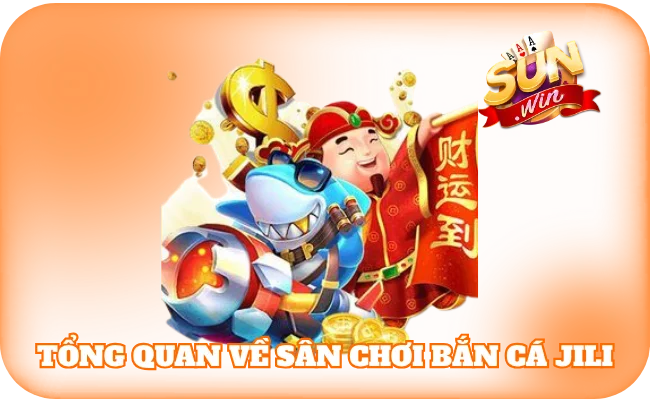 Bắn Cá JILI - Sảnh Game Bùng Nổ Lớn, Săn Boss Cực Đã 2 Tổng quan về sân chơi bắn cá JILI